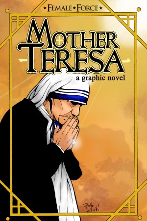 Female Force: Mother Teresa- A Graphic Novel
